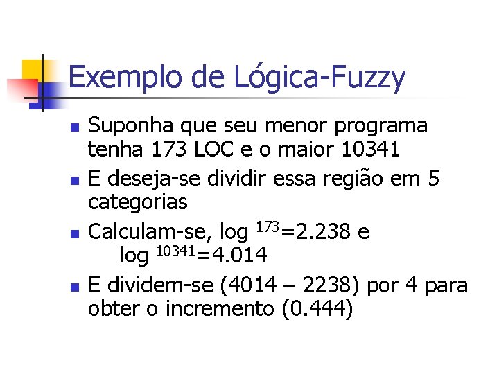 Exemplo de Lógica-Fuzzy n n Suponha que seu menor programa tenha 173 LOC e