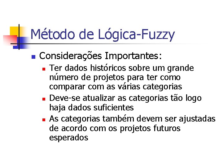 Método de Lógica-Fuzzy n Considerações Importantes: n n n Ter dados históricos sobre um