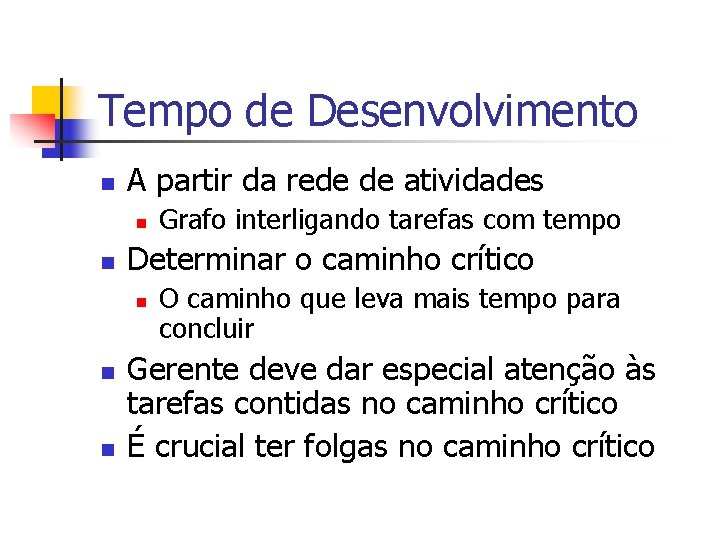 Tempo de Desenvolvimento n A partir da rede de atividades n n Determinar o