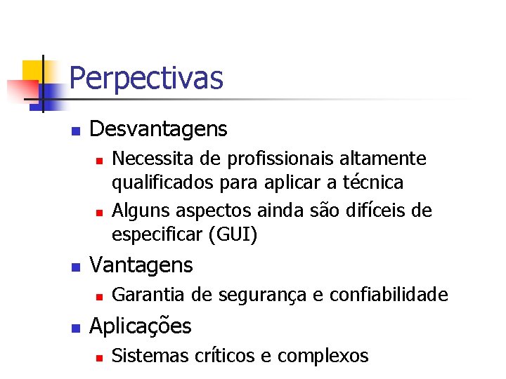 Perpectivas n Desvantagens n n n Vantagens n n Necessita de profissionais altamente qualificados