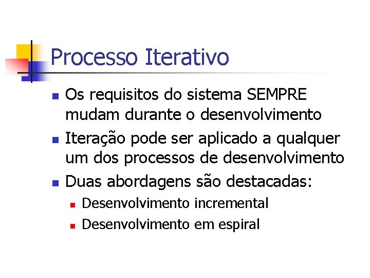 Processo Iterativo n n n Os requisitos do sistema SEMPRE mudam durante o desenvolvimento