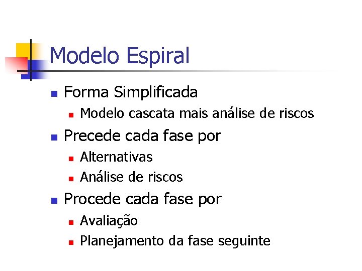 Modelo Espiral n Forma Simplificada n n Precede cada fase por n n n