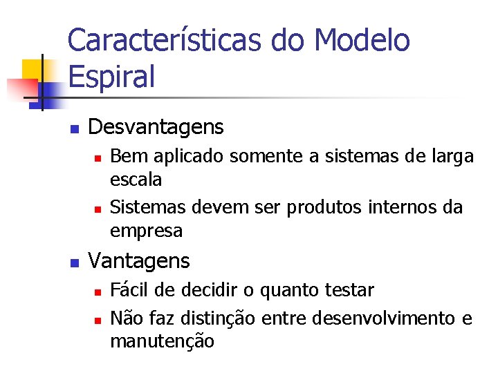 Características do Modelo Espiral n Desvantagens n n n Bem aplicado somente a sistemas