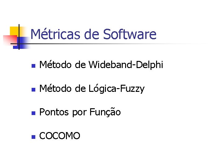 Métricas de Software n Método de Wideband-Delphi n Método de Lógica-Fuzzy n Pontos por