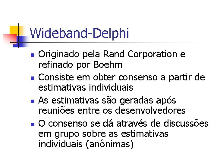 Wideband-Delphi n n Originado pela Rand Corporation e refinado por Boehm Consiste em obter