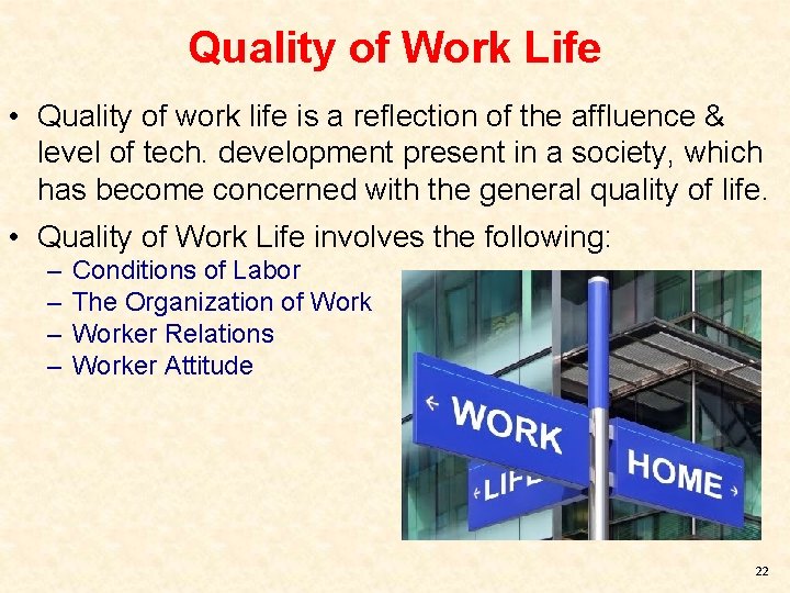 Quality of Work Life • Quality of work life is a reflection of the