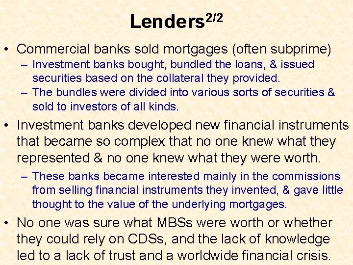 Lenders 2/2 • Commercial banks sold mortgages (often subprime) – Investment banks bought, bundled