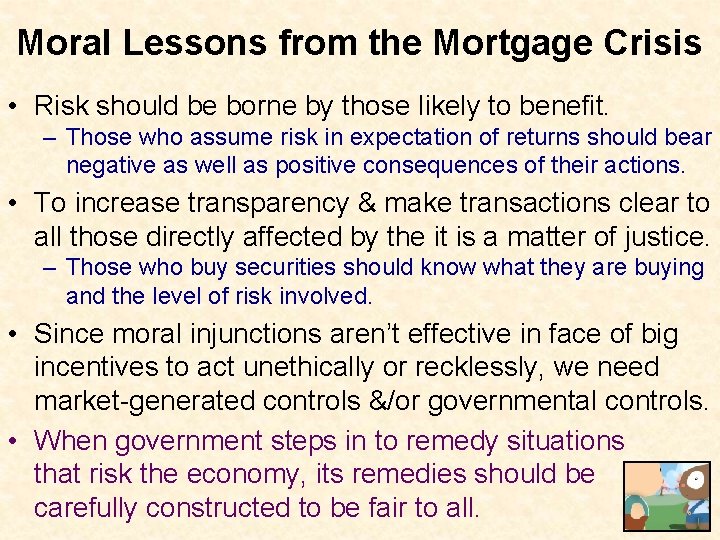 Moral Lessons from the Mortgage Crisis • Risk should be borne by those likely