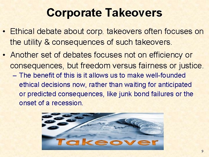 Corporate Takeovers • Ethical debate about corp. takeovers often focuses on the utility &