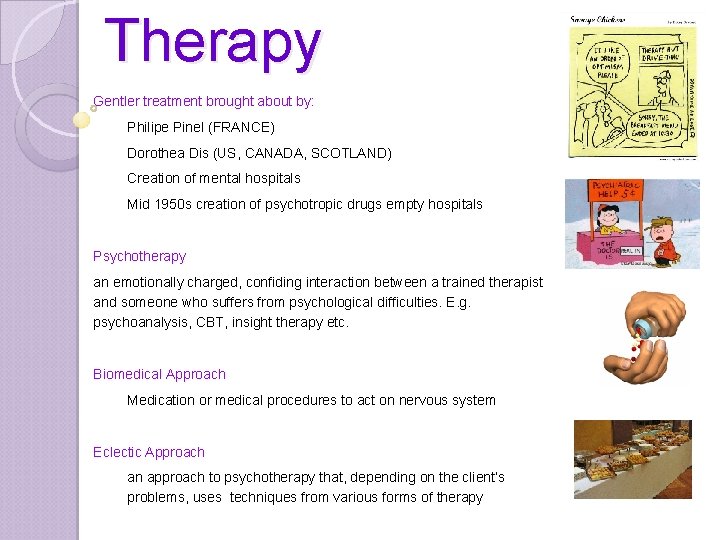 Therapy Gentler treatment brought about by: Philipe Pinel (FRANCE) Dorothea Dis (US, CANADA, SCOTLAND)