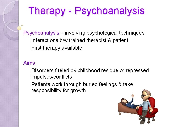 Therapy - Psychoanalysis – involving psychological techniques Interactions b/w trained therapist & patient First