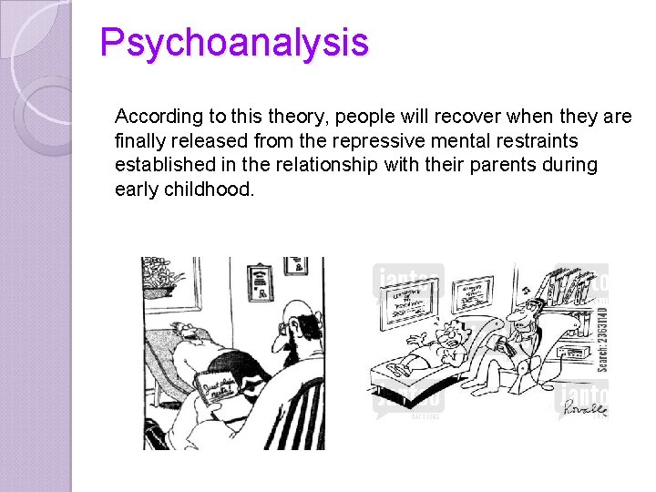 Psychoanalysis According to this theory, people will recover when they are finally released from