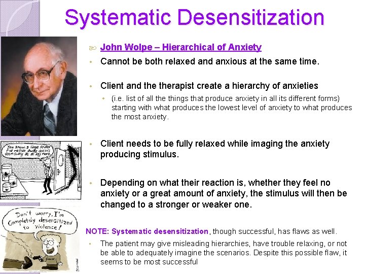 Systematic Desensitization John Wolpe – Hierarchical of Anxiety • Cannot be both relaxed anxious