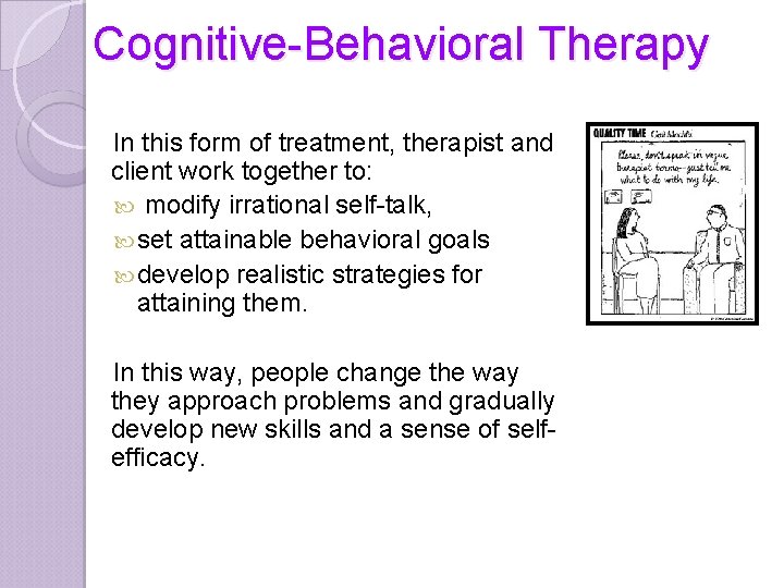 Cognitive-Behavioral Therapy In this form of treatment, therapist and client work together to: modify