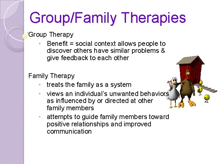 Group/Family Therapies Group Therapy • Benefit = social context allows people to discover others