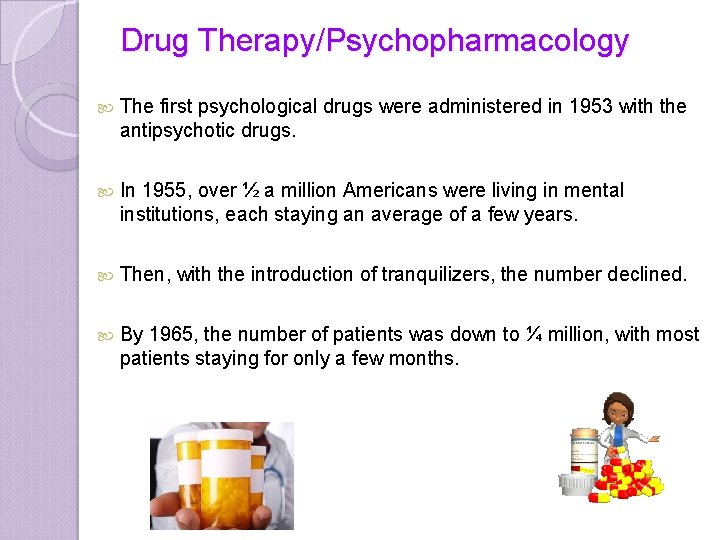 Drug Therapy/Psychopharmacology The first psychological drugs were administered in 1953 with the antipsychotic drugs.