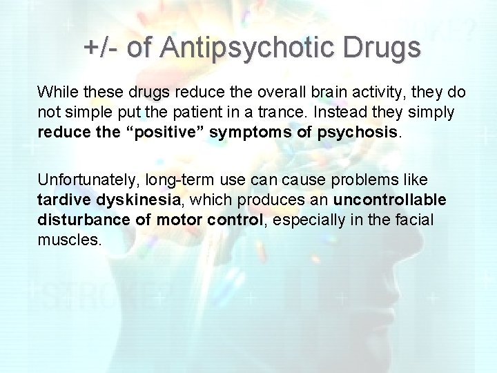 +/- of Antipsychotic Drugs While these drugs reduce the overall brain activity, they do