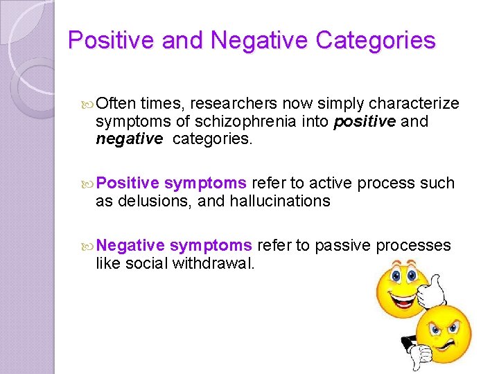 Positive and Negative Categories Often times, researchers now simply characterize symptoms of schizophrenia into