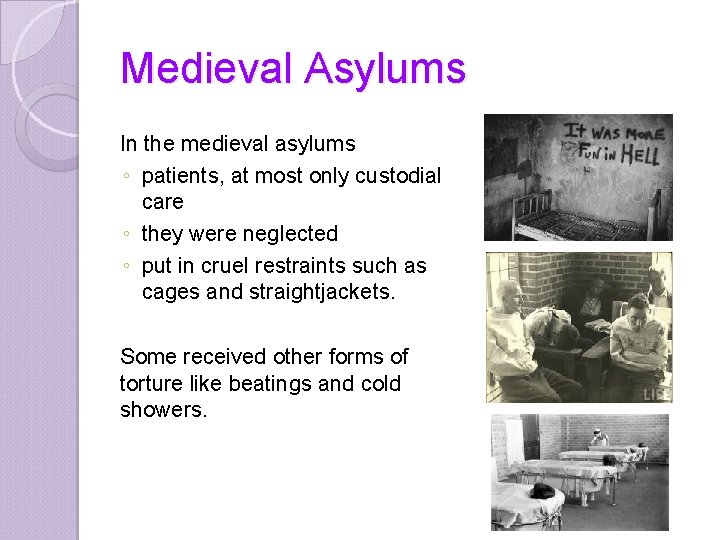 Medieval Asylums In the medieval asylums ◦ patients, at most only custodial care ◦