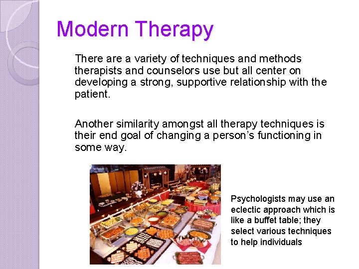 Modern Therapy There a variety of techniques and methods therapists and counselors use but