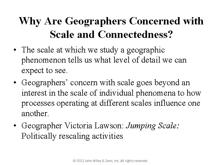 Why Are Geographers Concerned with Scale and Connectedness? • The scale at which we