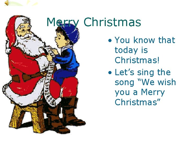 Merry Christmas • You know that today is Christmas! • Let’s sing the song