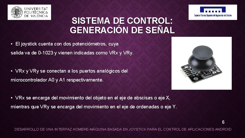 SISTEMA DE CONTROL: GENERACIÓN DE SEÑAL • El joystick cuenta con dos potenciómetros, cuya