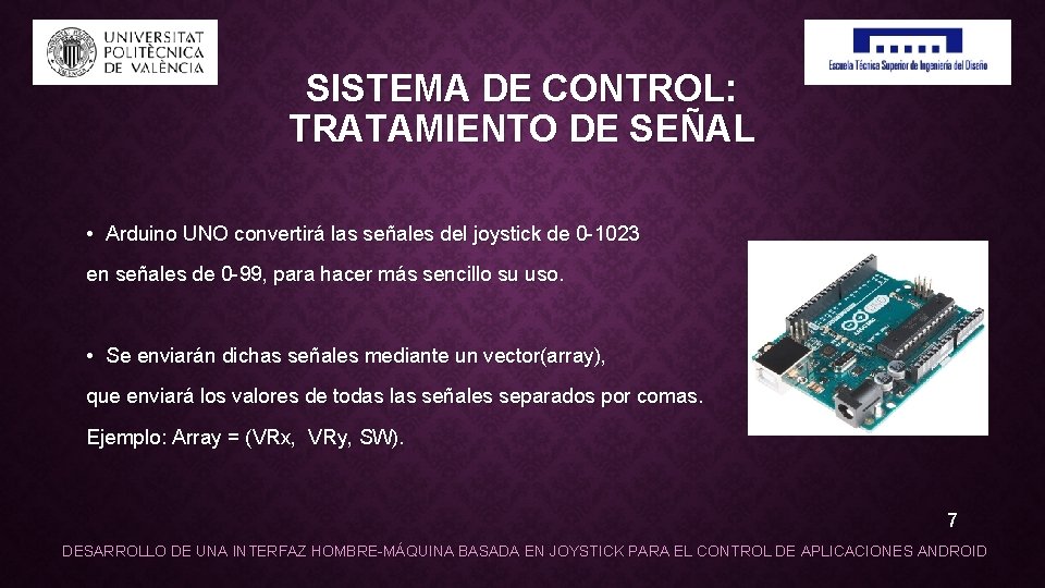 SISTEMA DE CONTROL: TRATAMIENTO DE SEÑAL • Arduino UNO convertirá las señales del joystick