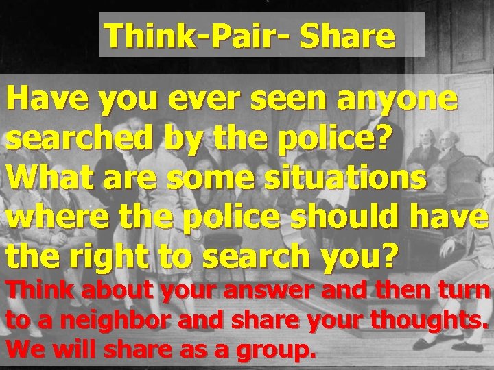 Think-Pair- Share Have you ever seen anyone searched by the police? What are some