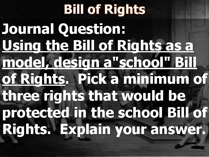 Bill of Rights Journal Question: Using the Bill of Rights as a model, design