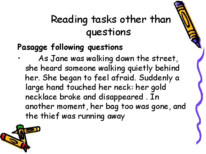 Reading tasks other than questions Pasagge following questions • As Jane was walking down