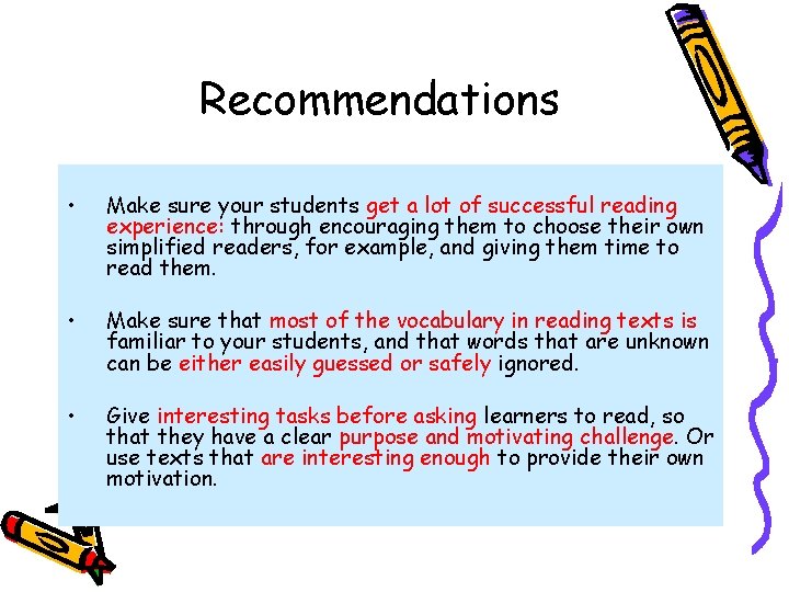 Recommendations • Make sure your students get a lot of successful reading experience: through