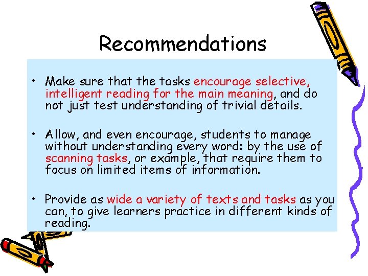 Recommendations • Make sure that the tasks encourage selective, intelligent reading for the main