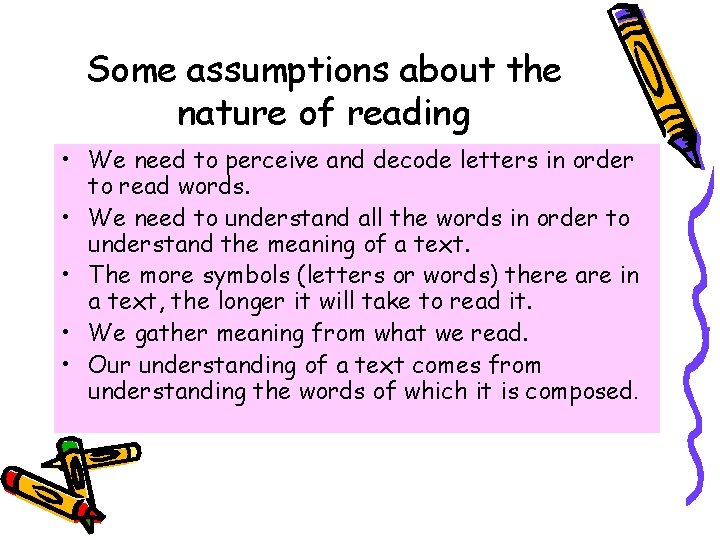 Some assumptions about the nature of reading • We need to perceive and decode