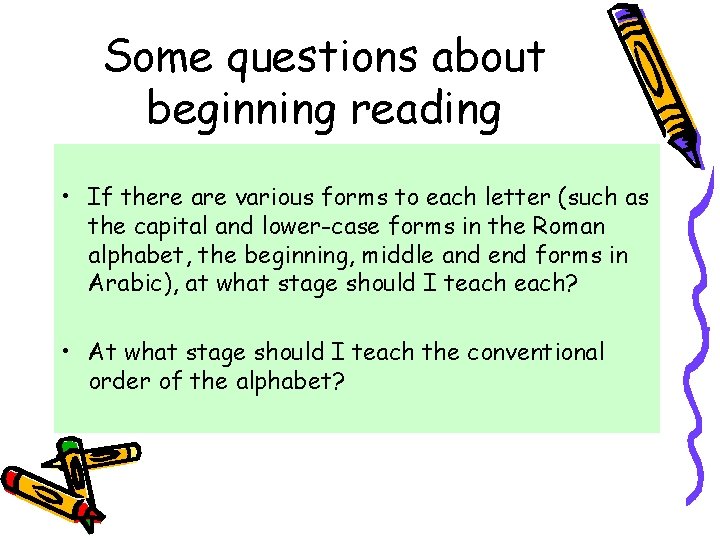 Some questions about beginning reading • If there are various forms to each letter