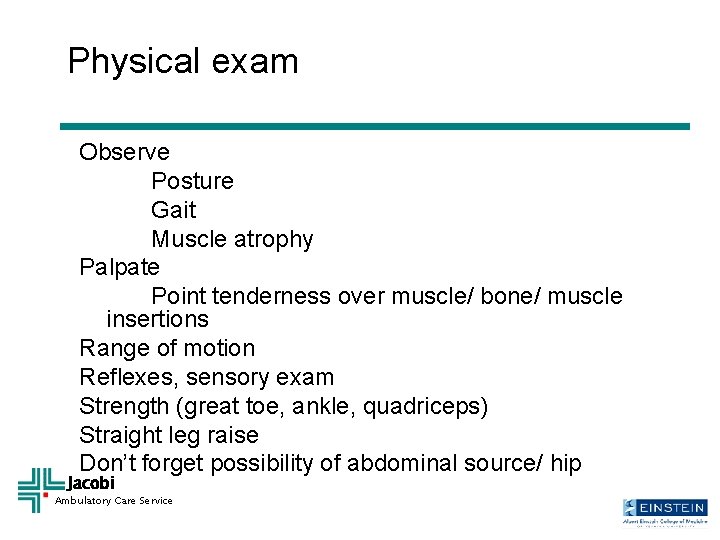 Physical exam Observe Posture Gait Muscle atrophy Palpate Point tenderness over muscle/ bone/ muscle