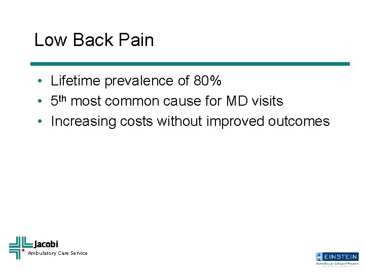 Low Back Pain • Lifetime prevalence of 80% • 5 th most common cause