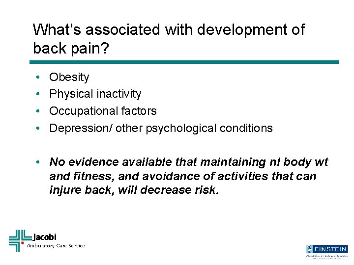 What’s associated with development of back pain? • • Obesity Physical inactivity Occupational factors