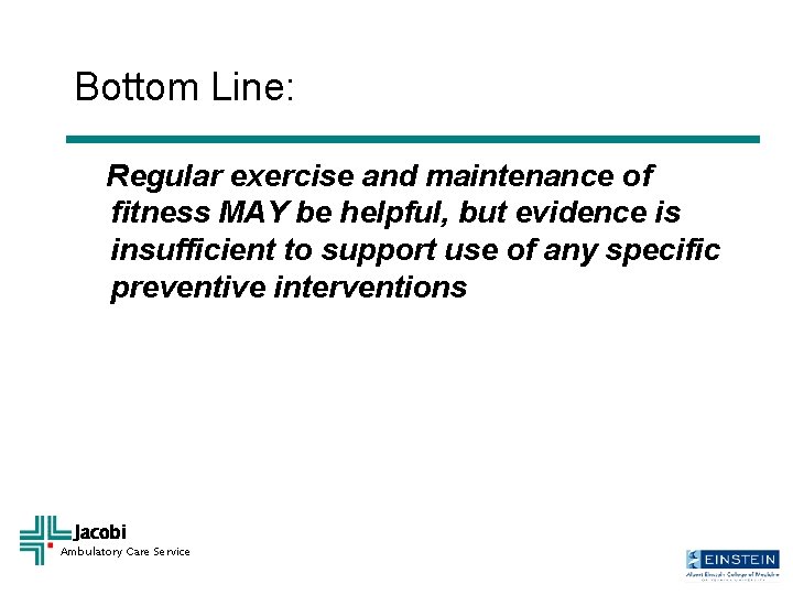 Bottom Line: Regular exercise and maintenance of fitness MAY be helpful, but evidence is