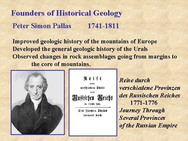 Founders of Historical Geology Peter Simon Pallas 1741 -1811 Improved geologic history of the