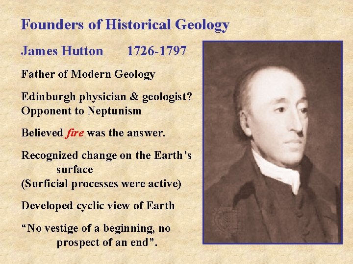 Founders of Historical Geology James Hutton 1726 -1797 Father of Modern Geology Edinburgh physician