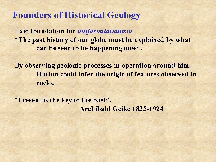 Founders of Historical Geology Laid foundation for uniformitarianism “The past history of our globe