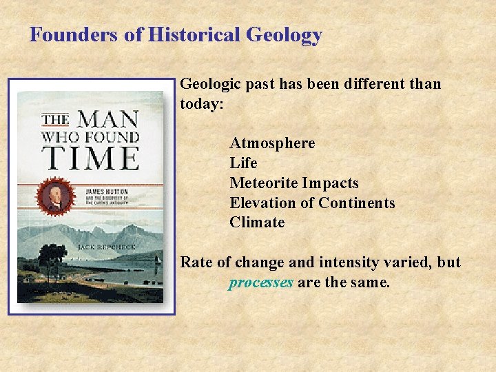 Founders of Historical Geology Geologic past has been different than today: Atmosphere Life Meteorite