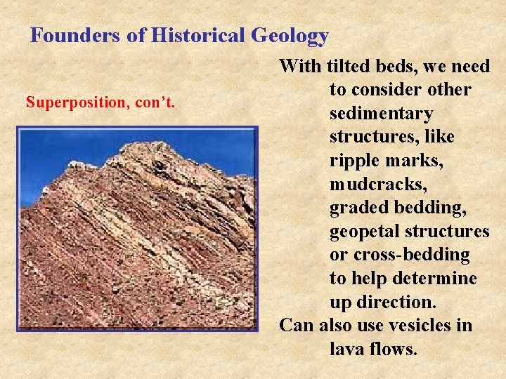 Founders of Historical Geology Superposition, con’t. With tilted beds, we need to consider other