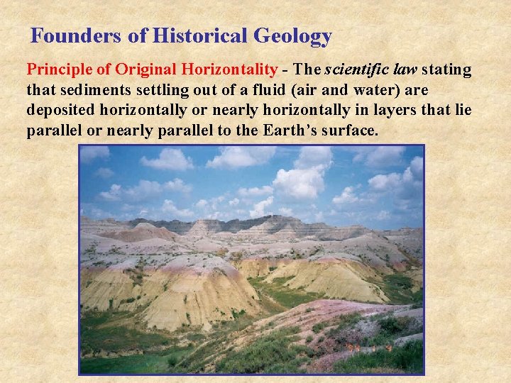Founders of Historical Geology Principle of Original Horizontality - The scientific law stating that