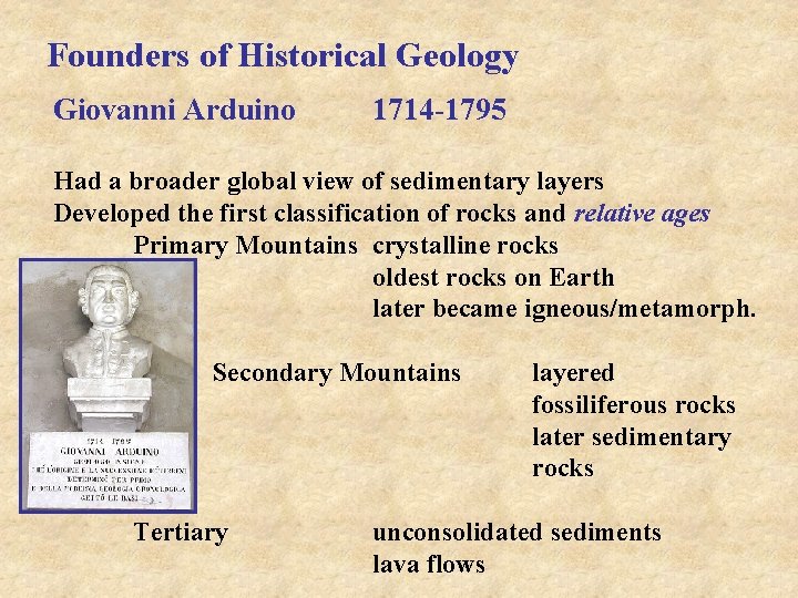 Founders of Historical Geology Giovanni Arduino 1714 -1795 Had a broader global view of