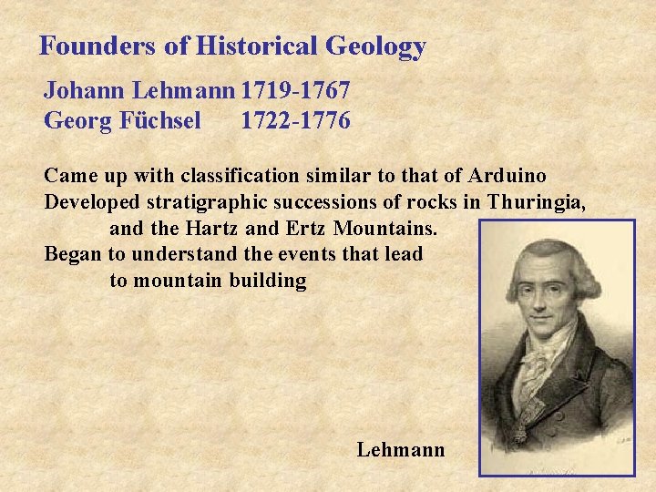 Founders of Historical Geology Johann Lehmann 1719 -1767 Georg Füchsel 1722 -1776 Came up