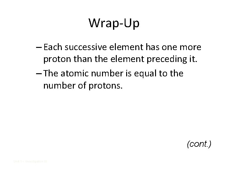 Wrap-Up – Each successive element has one more proton than the element preceding it.