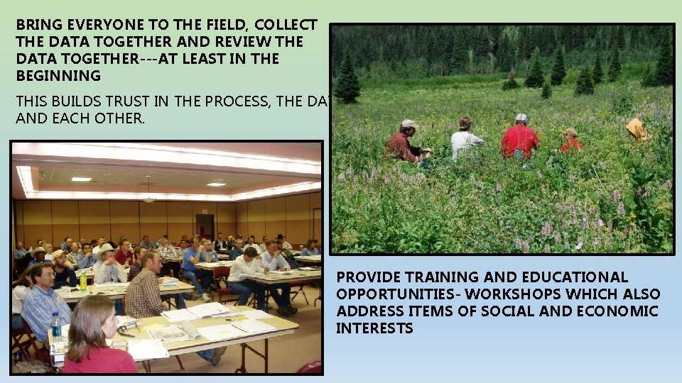 BRING EVERYONE TO THE FIELD, COLLECT THE DATA TOGETHER AND REVIEW THE DATA TOGETHER---AT