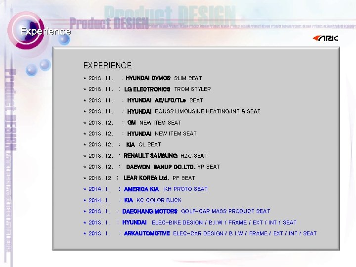  Experience EXPERIENCE * 2013. 11. : HYUNDAI DYMOS SLIM SEAT : LG ELECTRONICS
